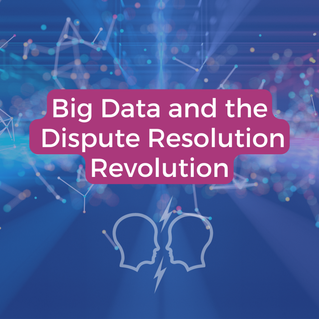 Big Data and the Dispute Resolution Revolution
